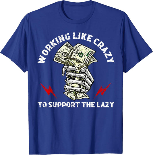 Working Like Crazy To Support The Lazy T-Shirt - T-Shirt | Royal