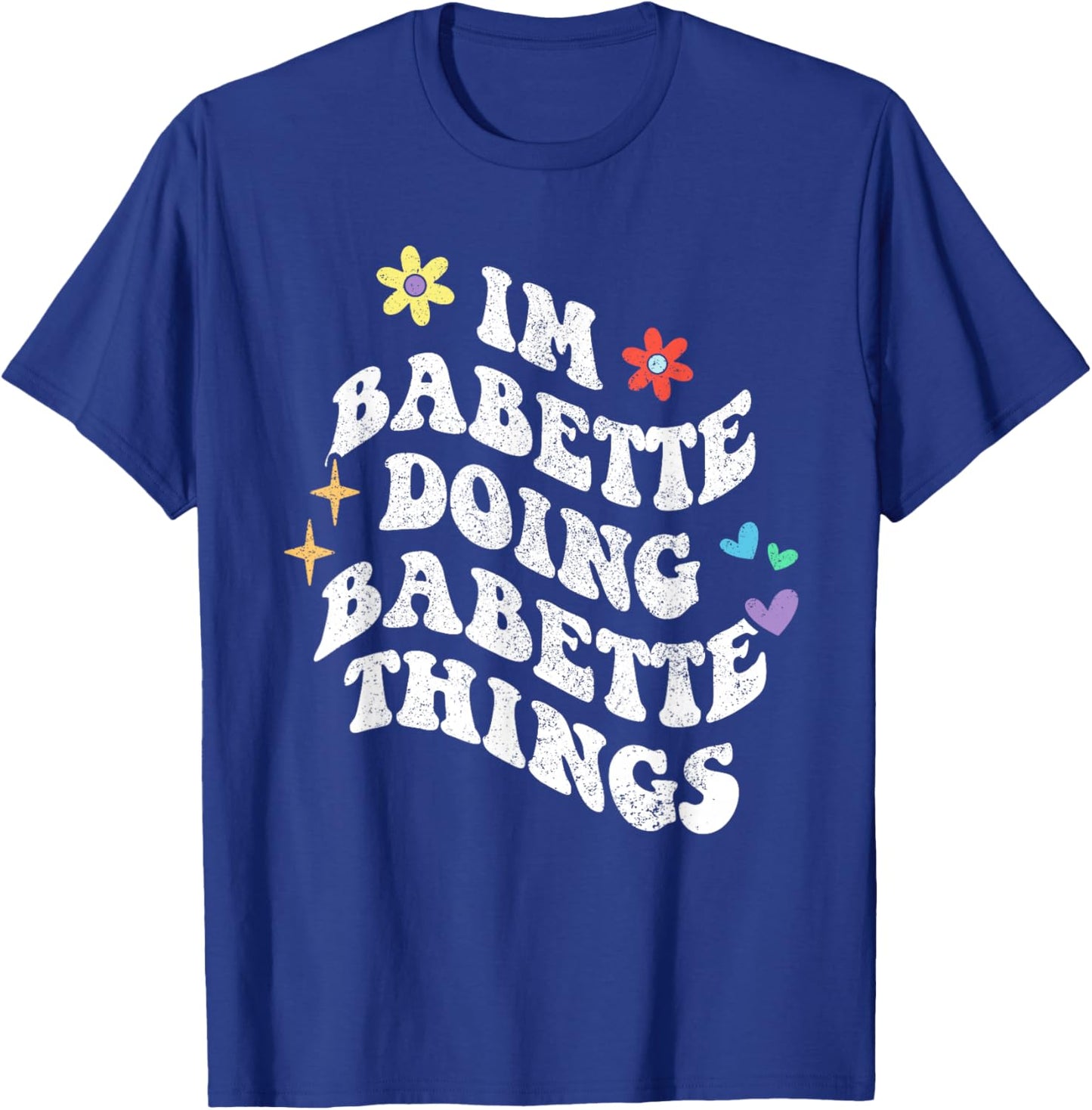 Retro Groovy Im Babette Doing Babette Things Funny Mother's T-Shirt - T-Shirt | Royal