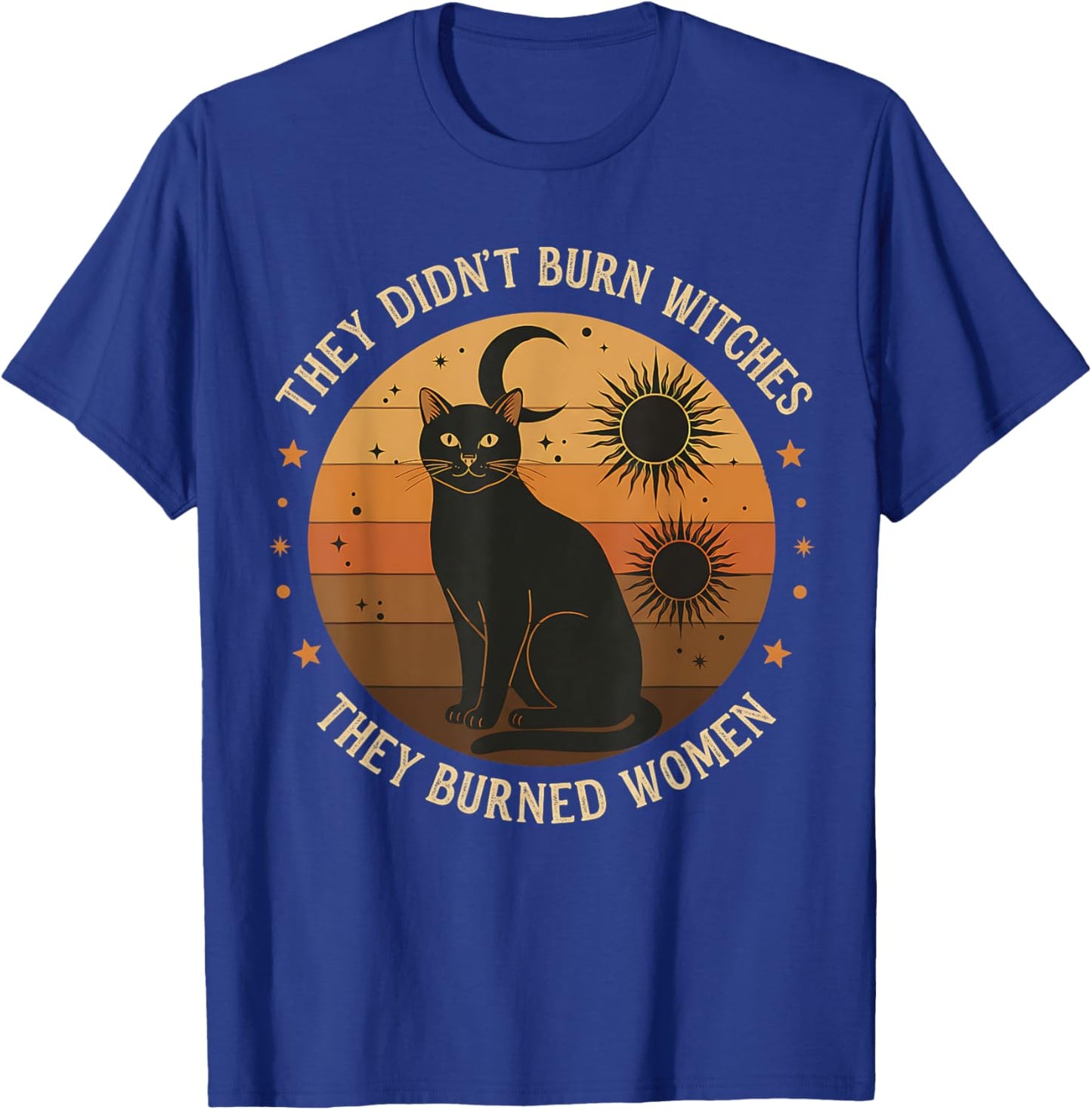 They Didn’t Burn Witches, They Burned Women Witches Apparel T-Shirt - T-Shirt | Royal