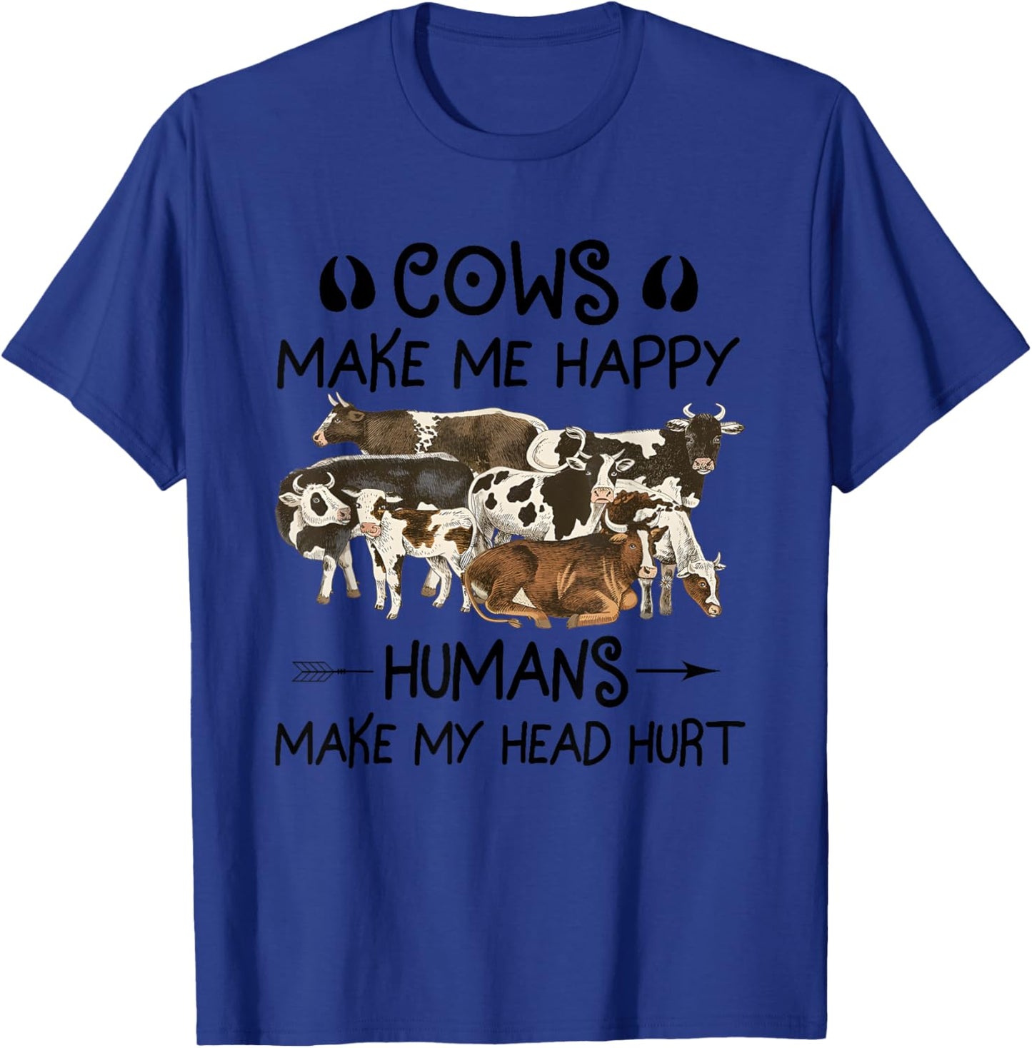 Cows Make Me Happy Humans Make My Head Hurt T-Shirt - T-Shirt | Royal