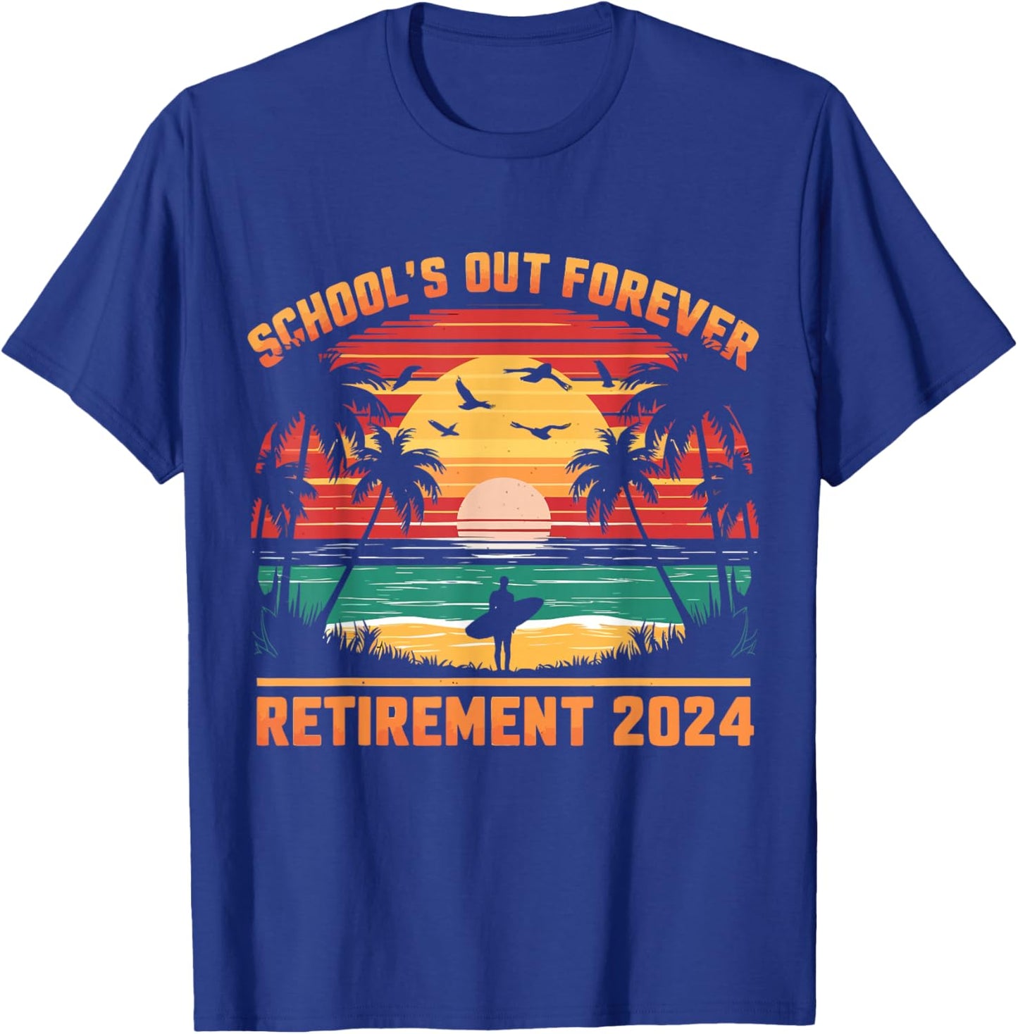 School's Out Forever Teacher Retirement 2024 Retired Teacher T-Shirt - T-Shirt | Royal