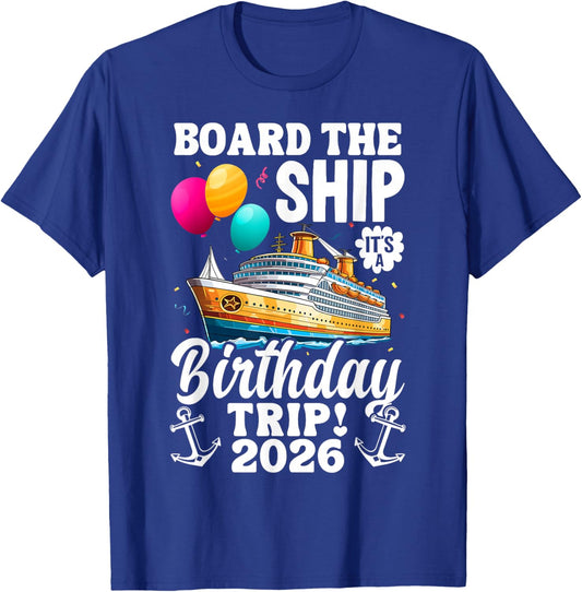 Board The Ship It's Birthday Trip 2026 Funny Birthday Cruise T-Shirt - T-Shirt | Royal