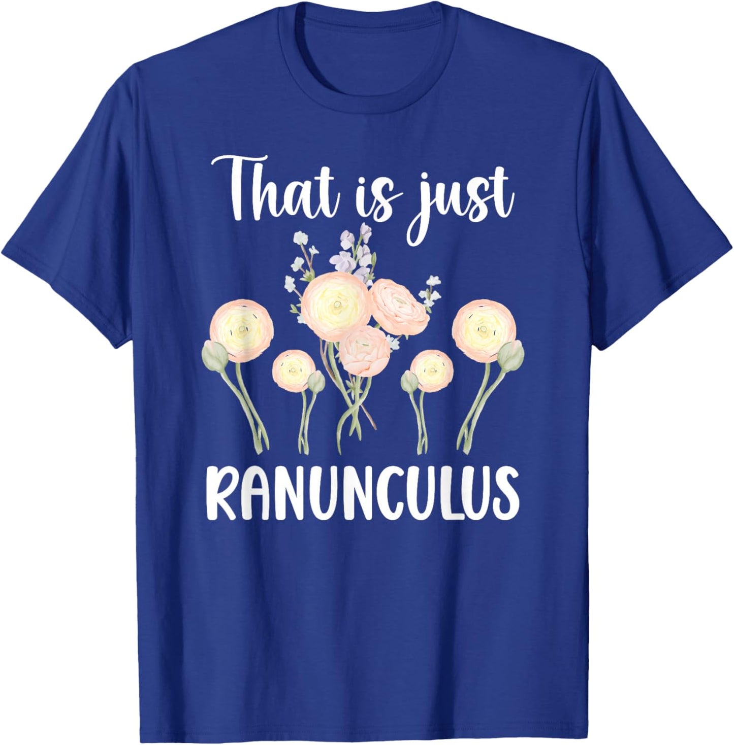 that is Just Ranunculus Florist Flower Arrangement T-Shirt - T-Shirt | Royal