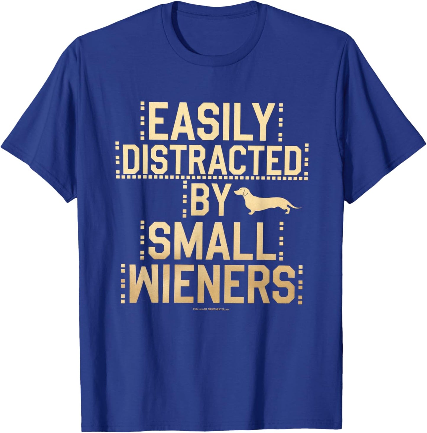 Easily Distracted by Small Wieners Funny Dachshund T-Shirt - T-Shirt | Royal