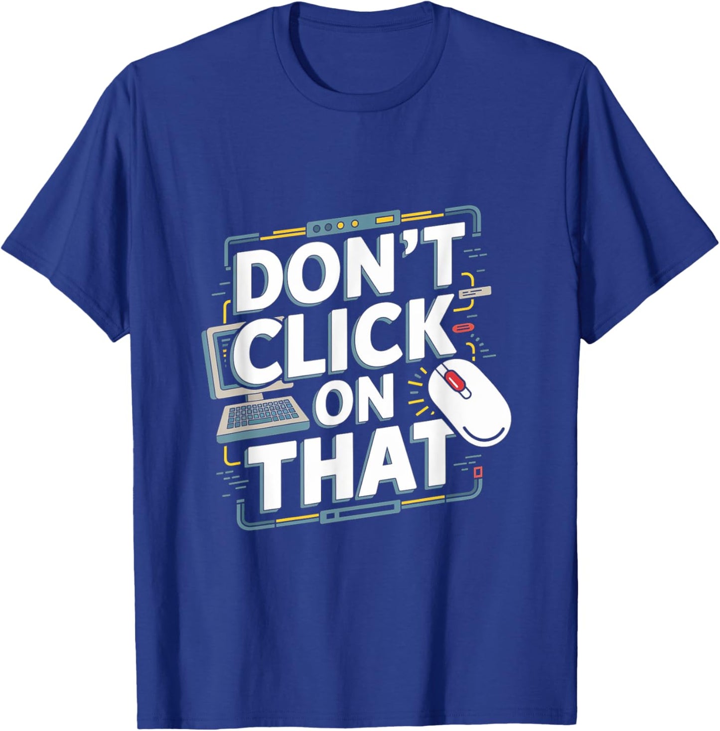 Don't Click On That - Tech Support Helpdesk T-Shirt - T-Shirt | Royal