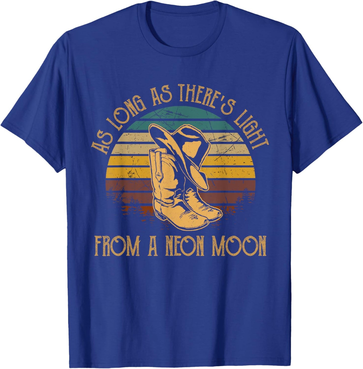 As Long As There's Boots Cowboy Hats Light From A Neon Moon T-Shirt - T-Shirt | Royal