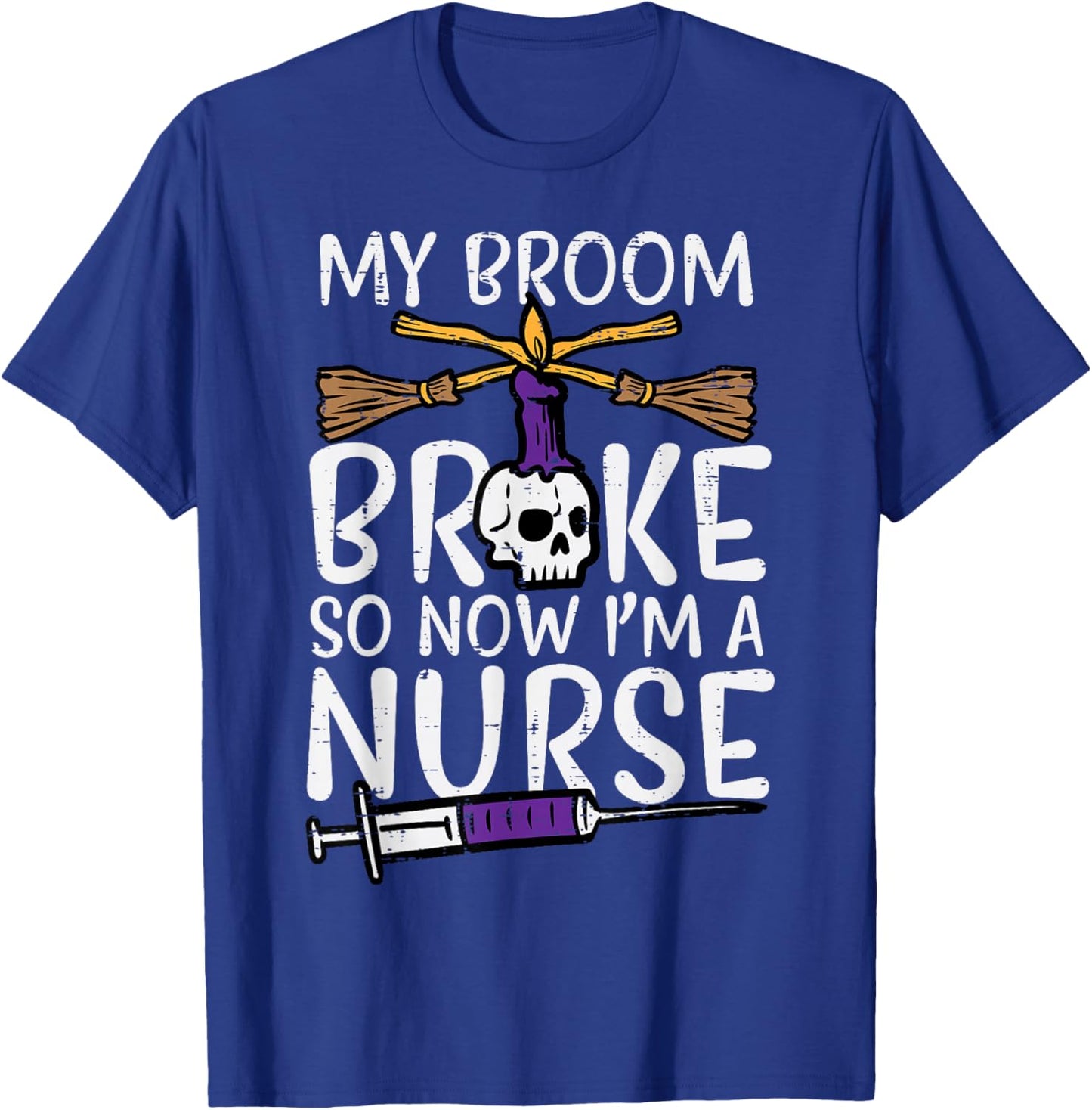 My Broom Broke Now Im Nurse Funny Halloween Scrub Top Women T-Shirt - T-Shirt | Royal