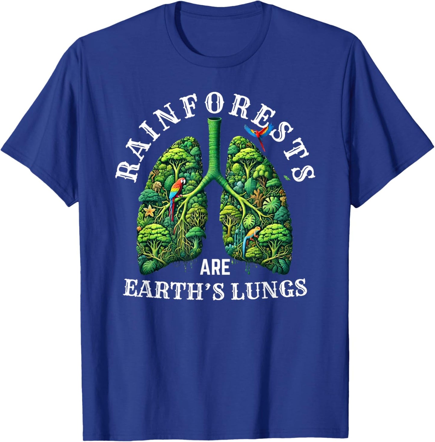 Rainforests Are Earth's Lungs Amazon Rainforest T-Shirt - T-Shirt | Royal