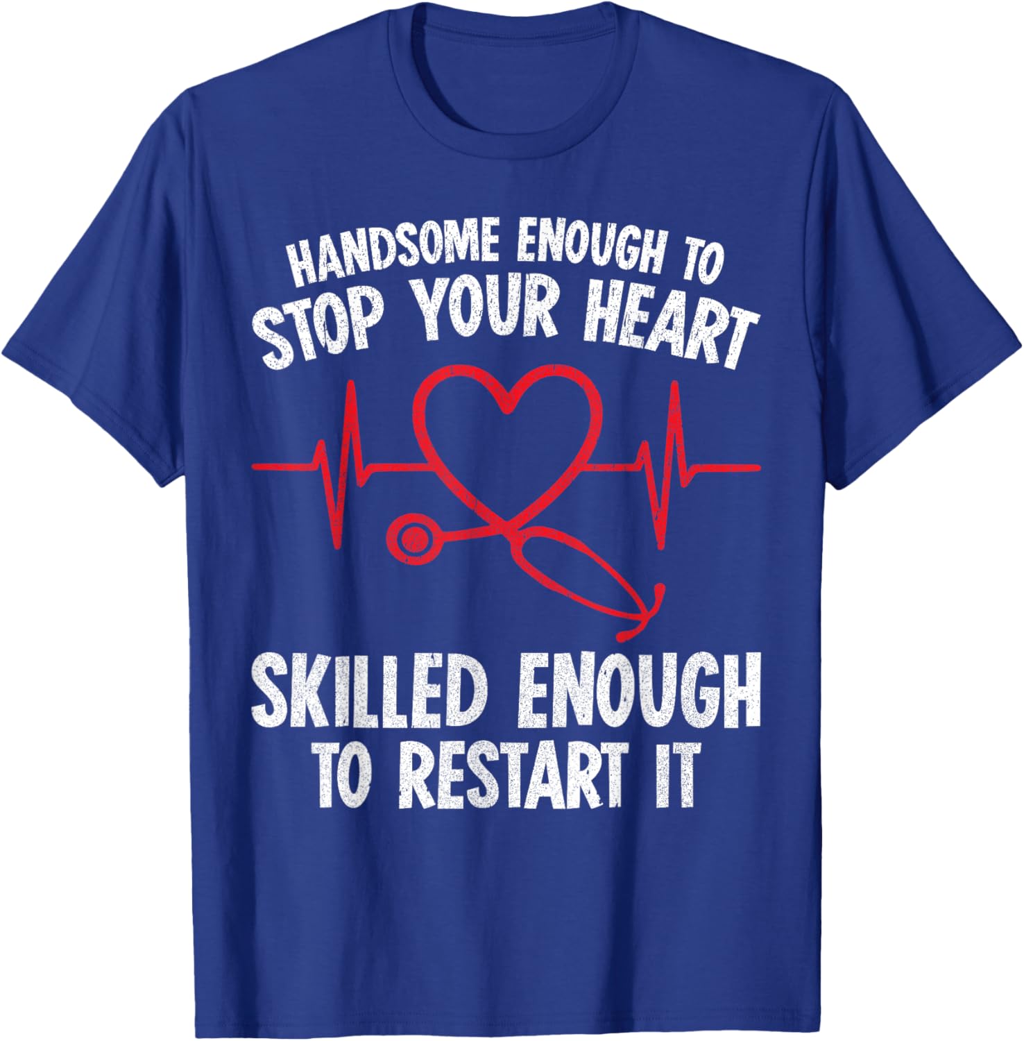 Handsome Enough To Stop Your Heart Nurse Valentine T-Shirt - T-Shirt | Royal