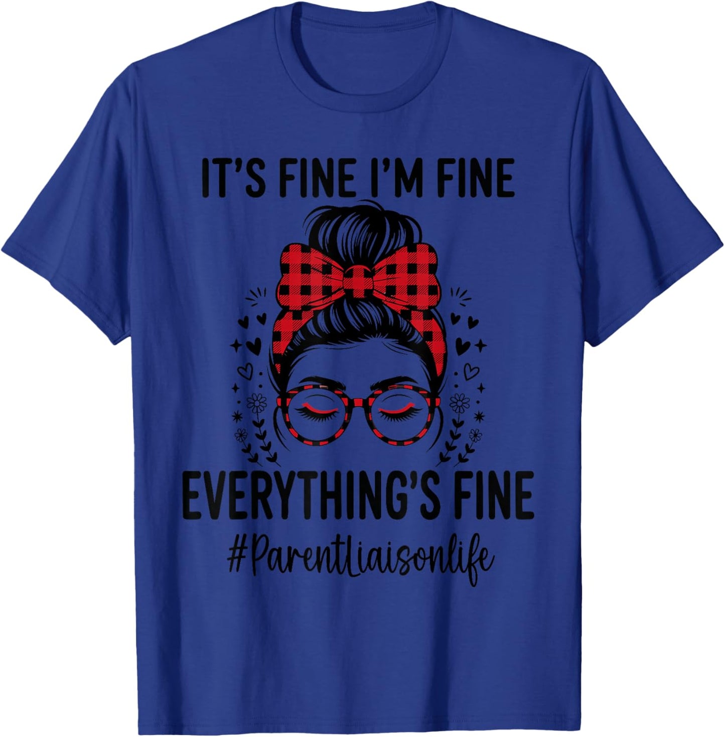 Funny Parent Liaison Its Fine I'm Fine Everything Fine T-Shirt - T-Shirt | Royal