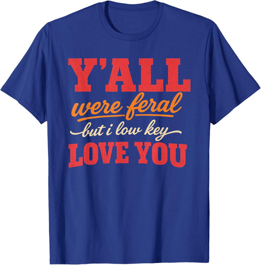 Teacher Y'all were Feral But I Lowkey Love You T-Shirt - T-Shirt | Royal