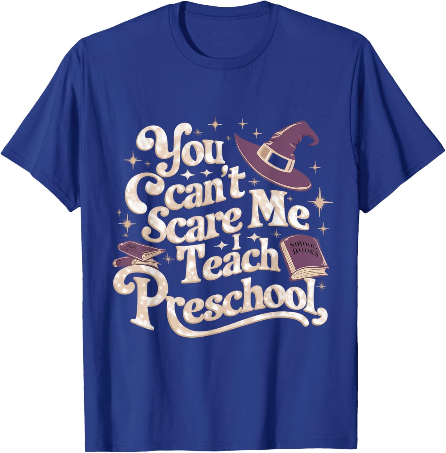 You Can't Scare Me I Teach Preschool Teacher Halloween Witch T-Shirt - T-Shirt | Royal