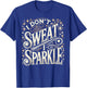 Gym Fitness Workout Funny Don't Sweat I Sparkle Quote T-Shirt - T-Shirt | Royal