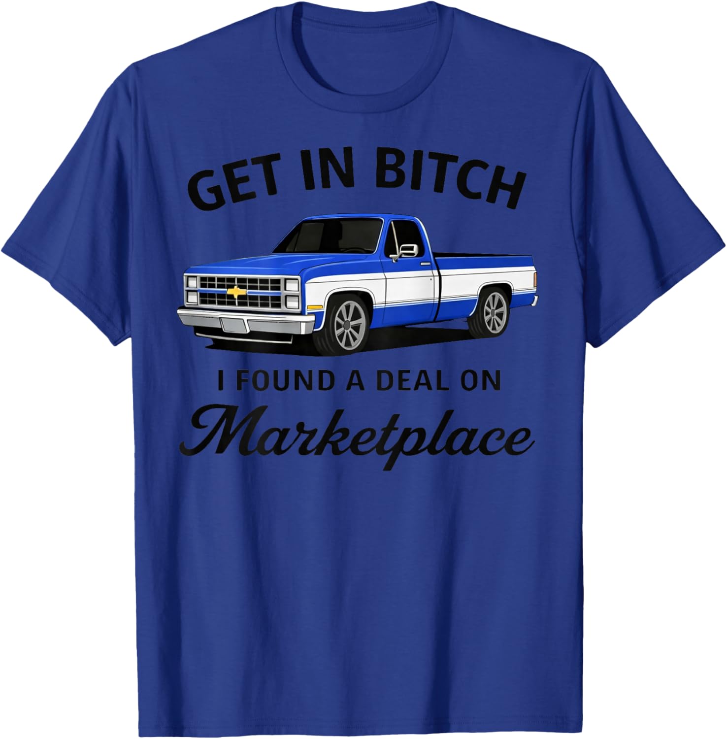 GET in Bitch I Found A Deal ON MARKETPLACE T-Shirt - T-Shirt | Royal