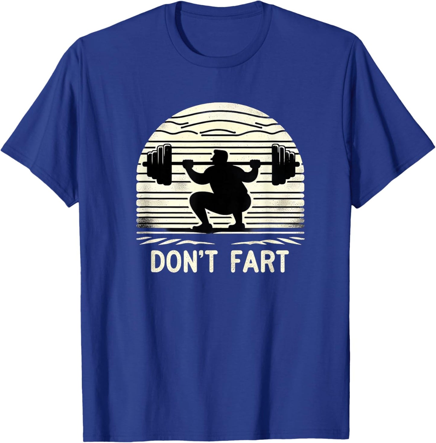 Don't Fart Fitness Gym Workout Weights Squat Humor 0CT9U6 T-Shirt - T-Shirt | Royal