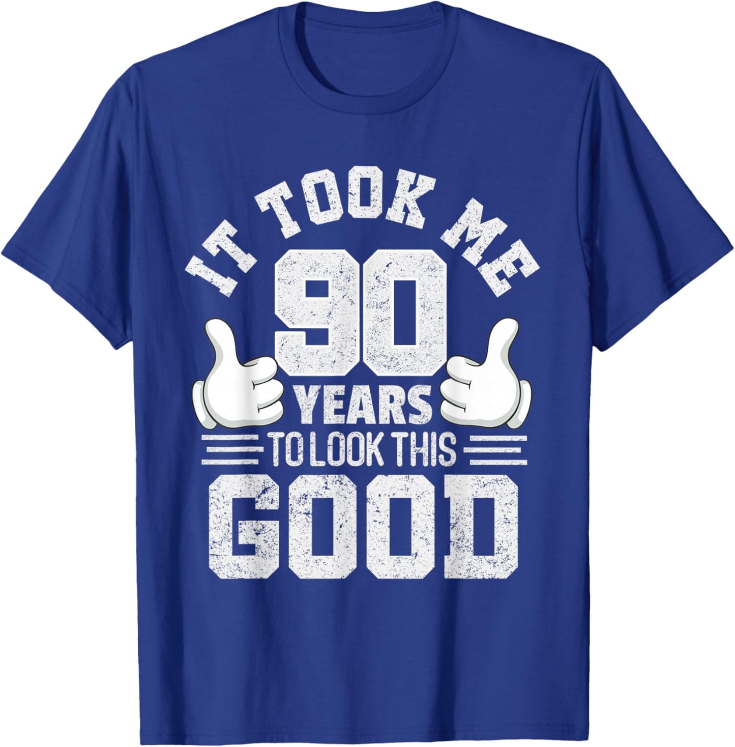 It Took Me 90 Years To Look This Good Funny 90th Birthday T-Shirt - T-Shirt | Royal