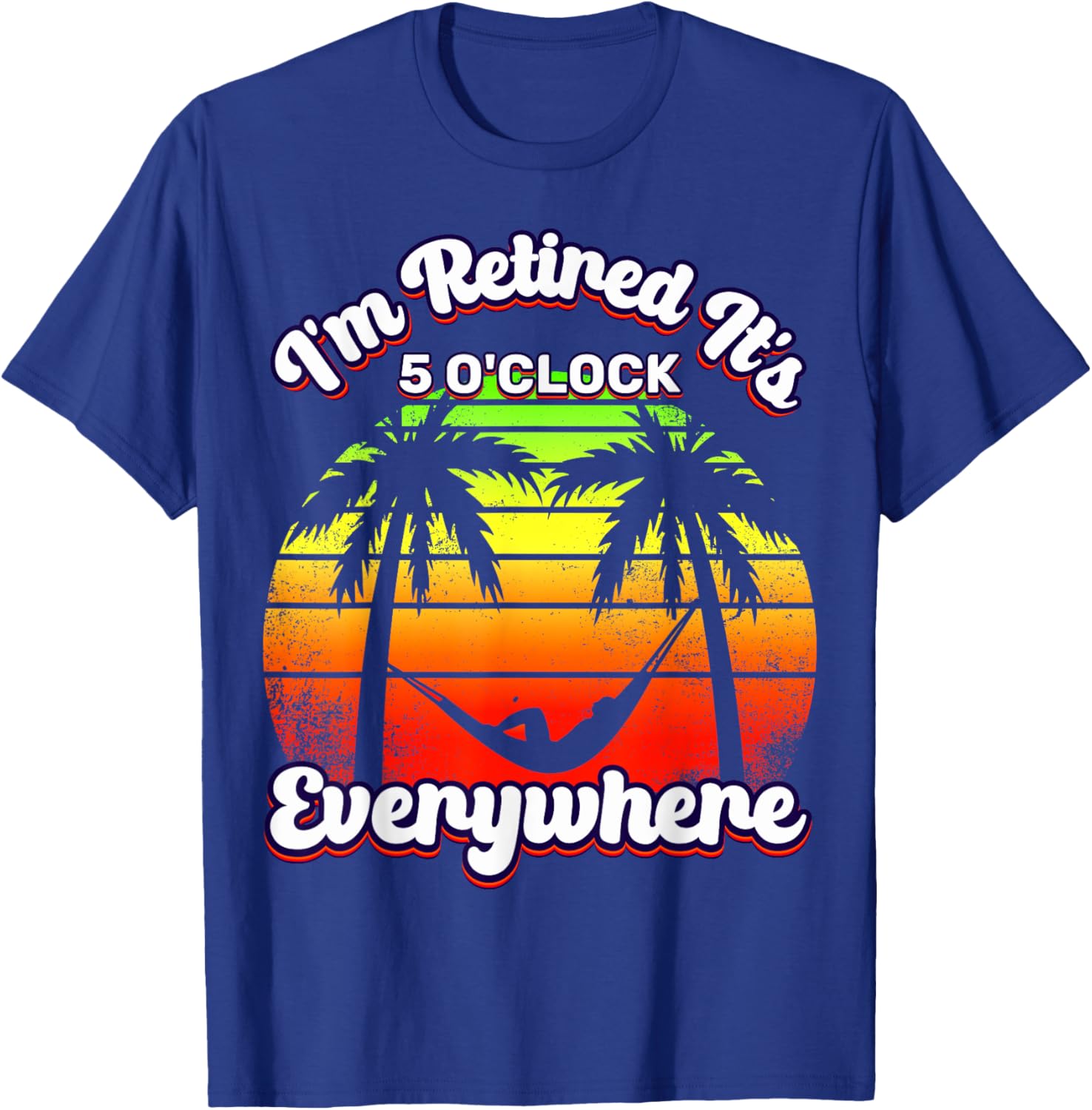 It's 5 O'Clock Everywhere I'm Retired summer Retirement T-Shirt - T-Shirt | Royal