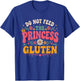 Do Not Feed The Princess Gluten T-Shirt - T-Shirt | Royal