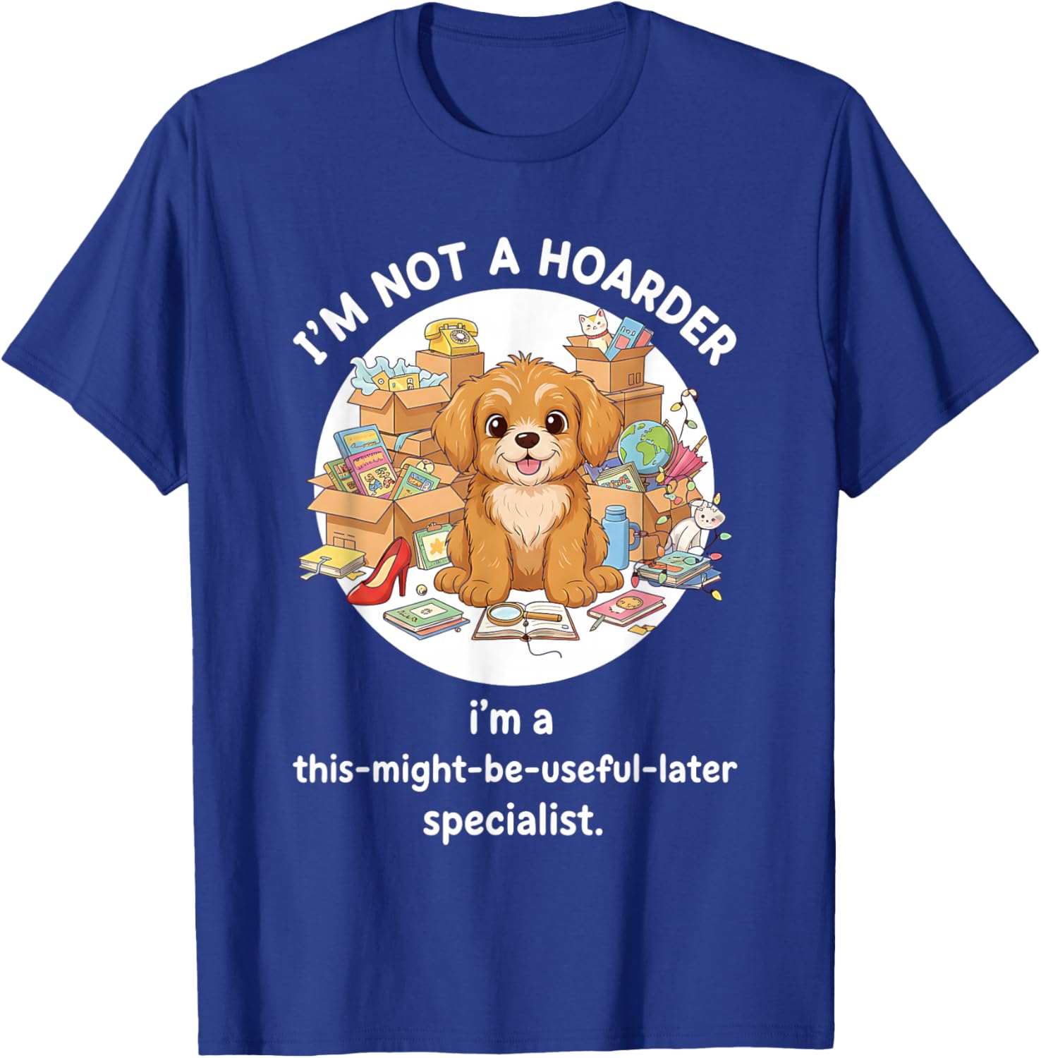 I'm Not A Hoarder Funny Hoarding T-Shirt - T-Shirt | Royal