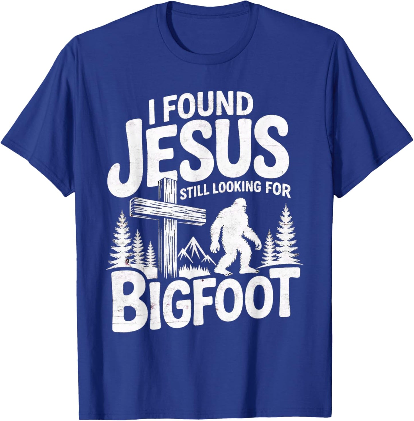 I Found Jesus Still Looking Bigfoot Funny Christian T-Shirt - T-Shirt | Royal