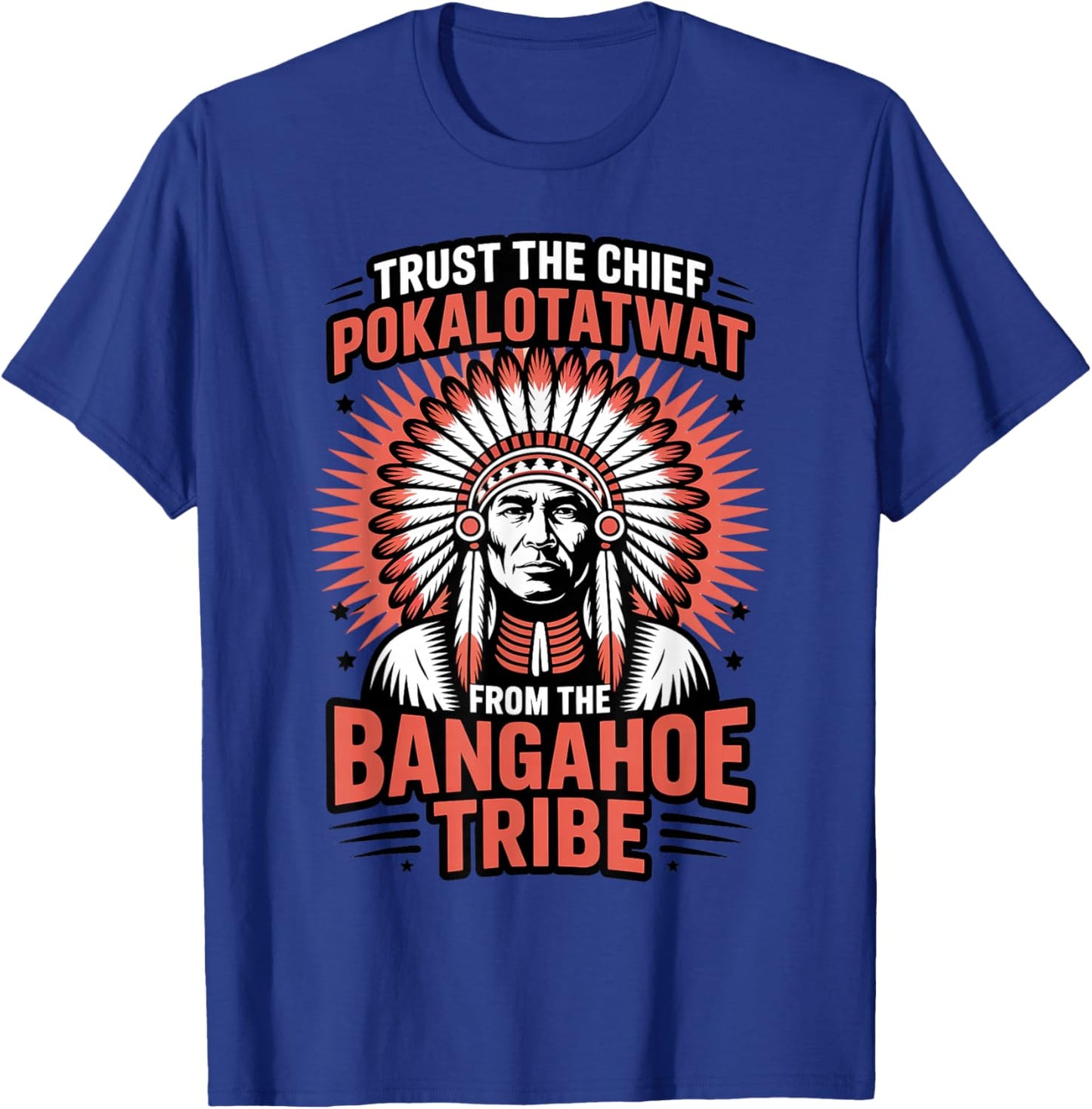 Trust Chief Pokalotatwat Bangahoe Tribe Native American T-Shirt - T-Shirt | Royal