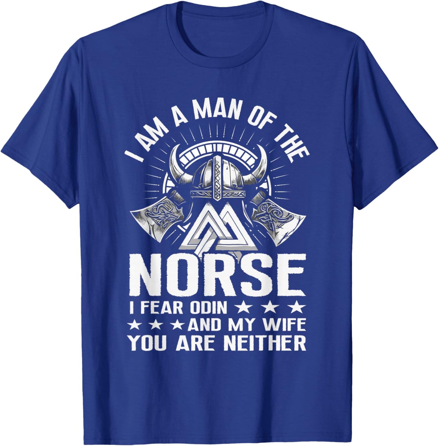 I Am A Man Of The Norse I Fear Odin And My Wife Viking Pride T-Shirt - T-Shirt | Royal