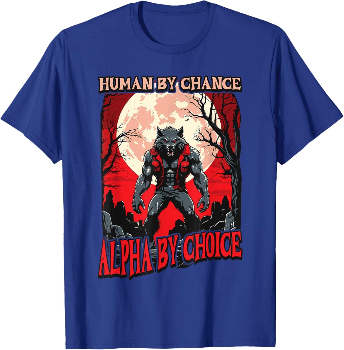 Human By Chance Alpha By Choice - Wolf Meme Love Wolves T-Shirt - T-Shirt | Royal