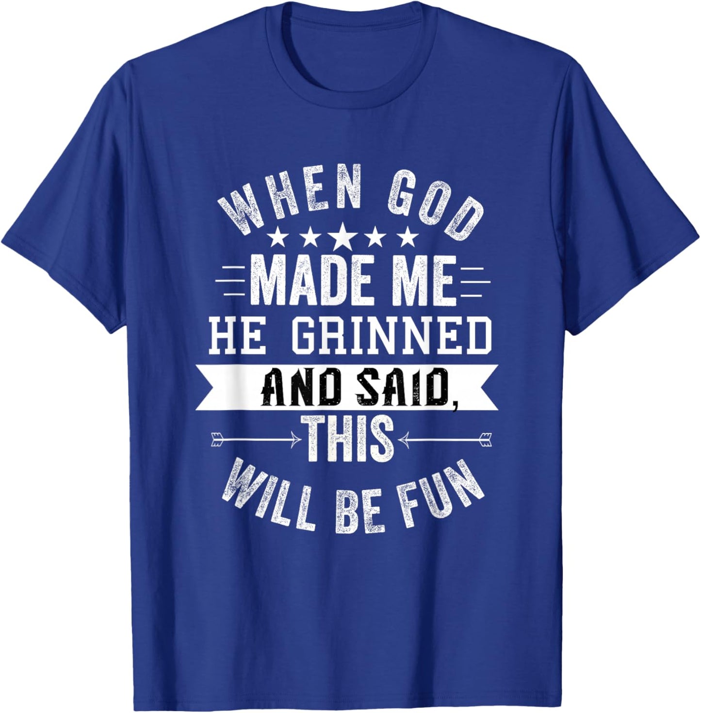 When God Made Me He Grinned and Said This Will Be Fun T-Shirt - T-Shirt | Royal