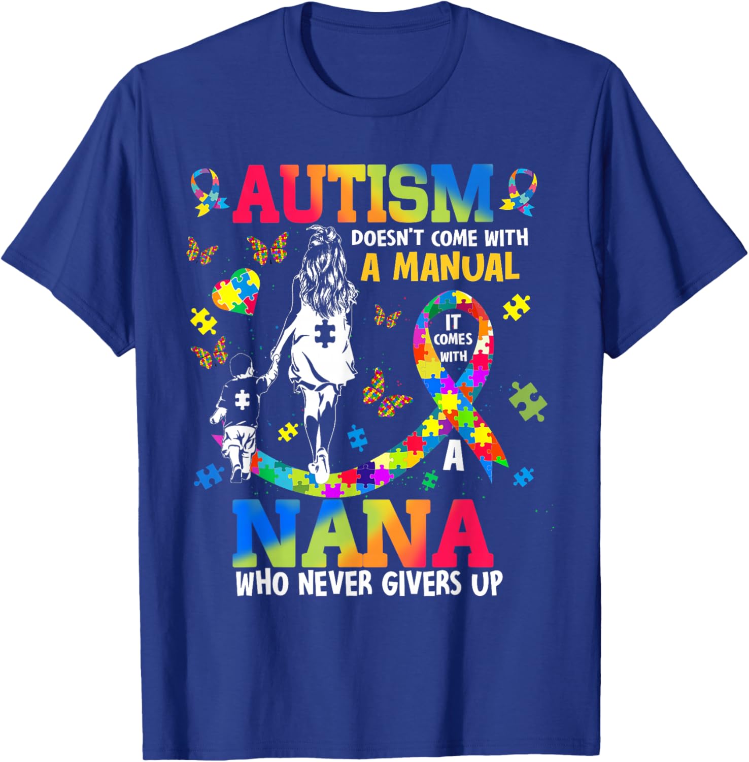 Autism Awareness Doesn't Come With Manual Nana Support T-Shirt - T-Shirt | Royal