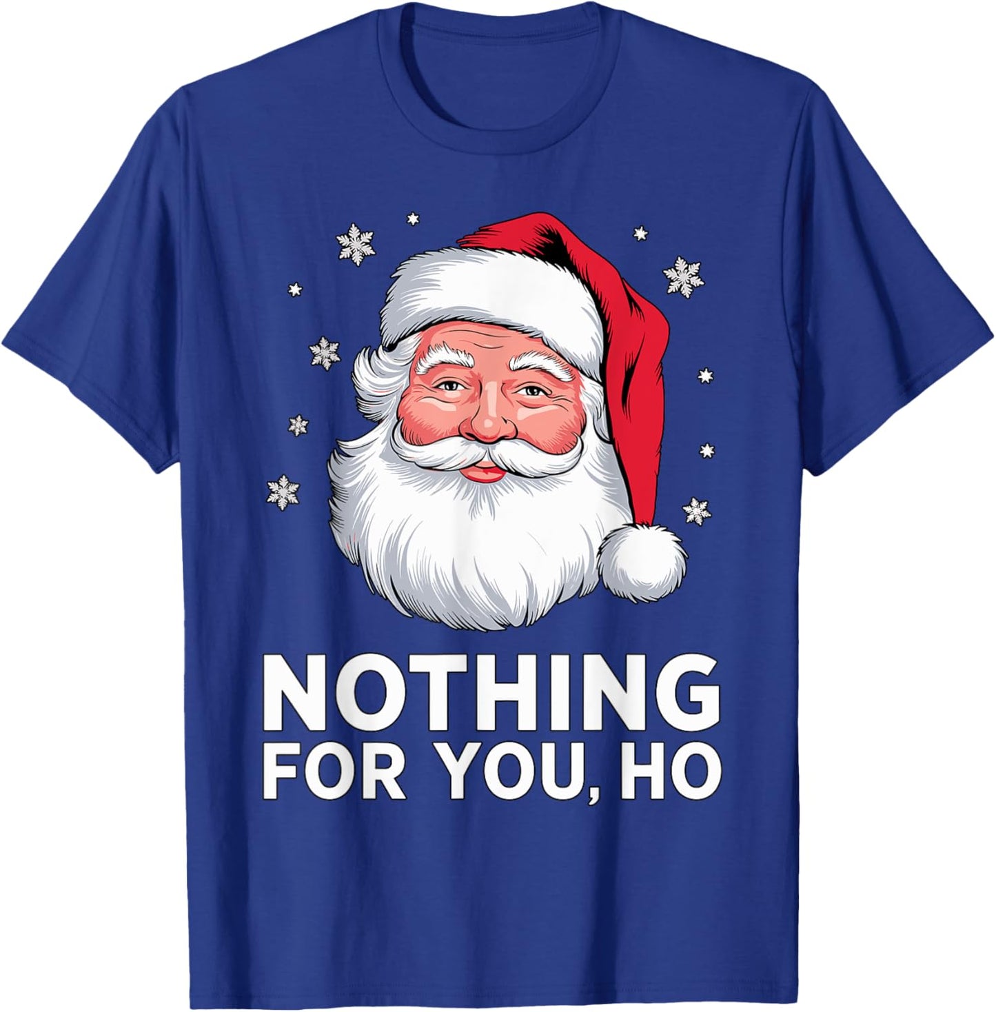 Santa Nothing for you Ho Christmas Xmas Cosume T-Shirt - T-Shirt | Royal