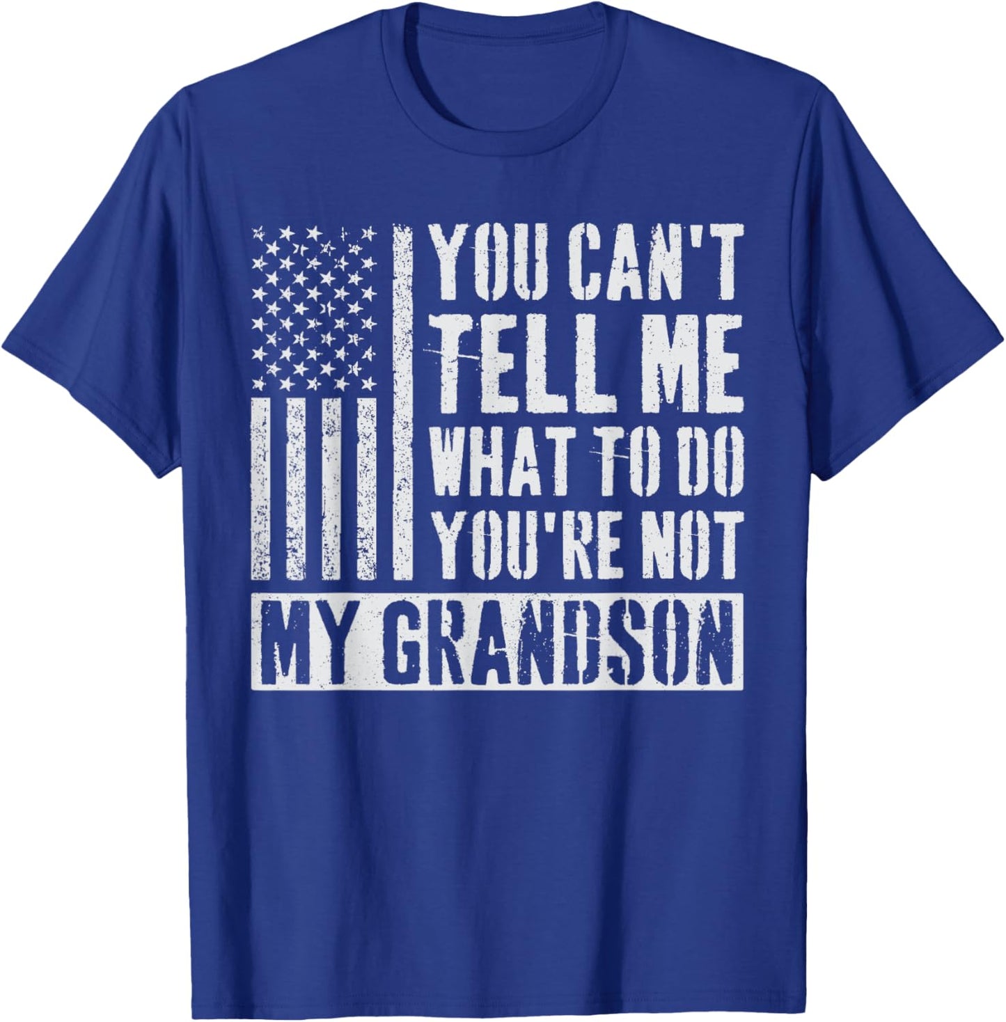 You Can't Tell Me What To Do You're Not My Grandson T-Shirt - T-Shirt | Royal