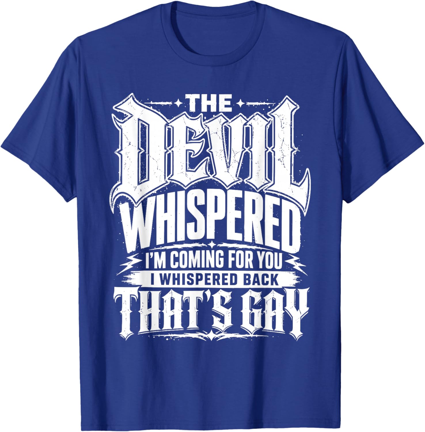 Devil Whispered I Whispered Back that’s Gay Sarcastic T-Shirt - T-Shirt | Royal
