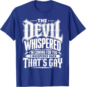 Devil Whispered I Whispered Back that’s Gay Sarcastic T-Shirt - T-Shirt | Royal