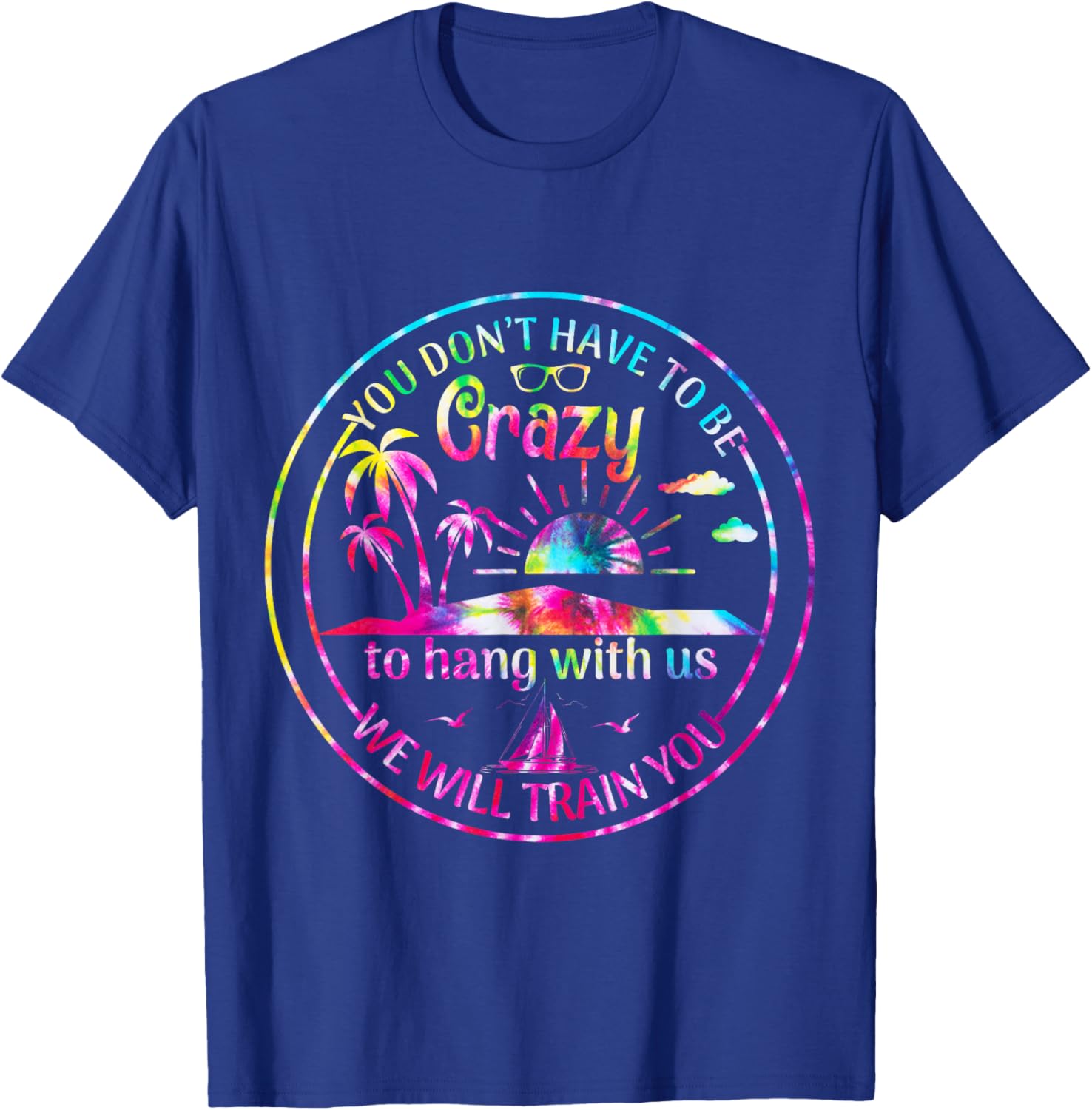 Girls Trip You Dont Have To Be Crazy To Hang Out With Us T-Shirt - T-Shirt | Royal