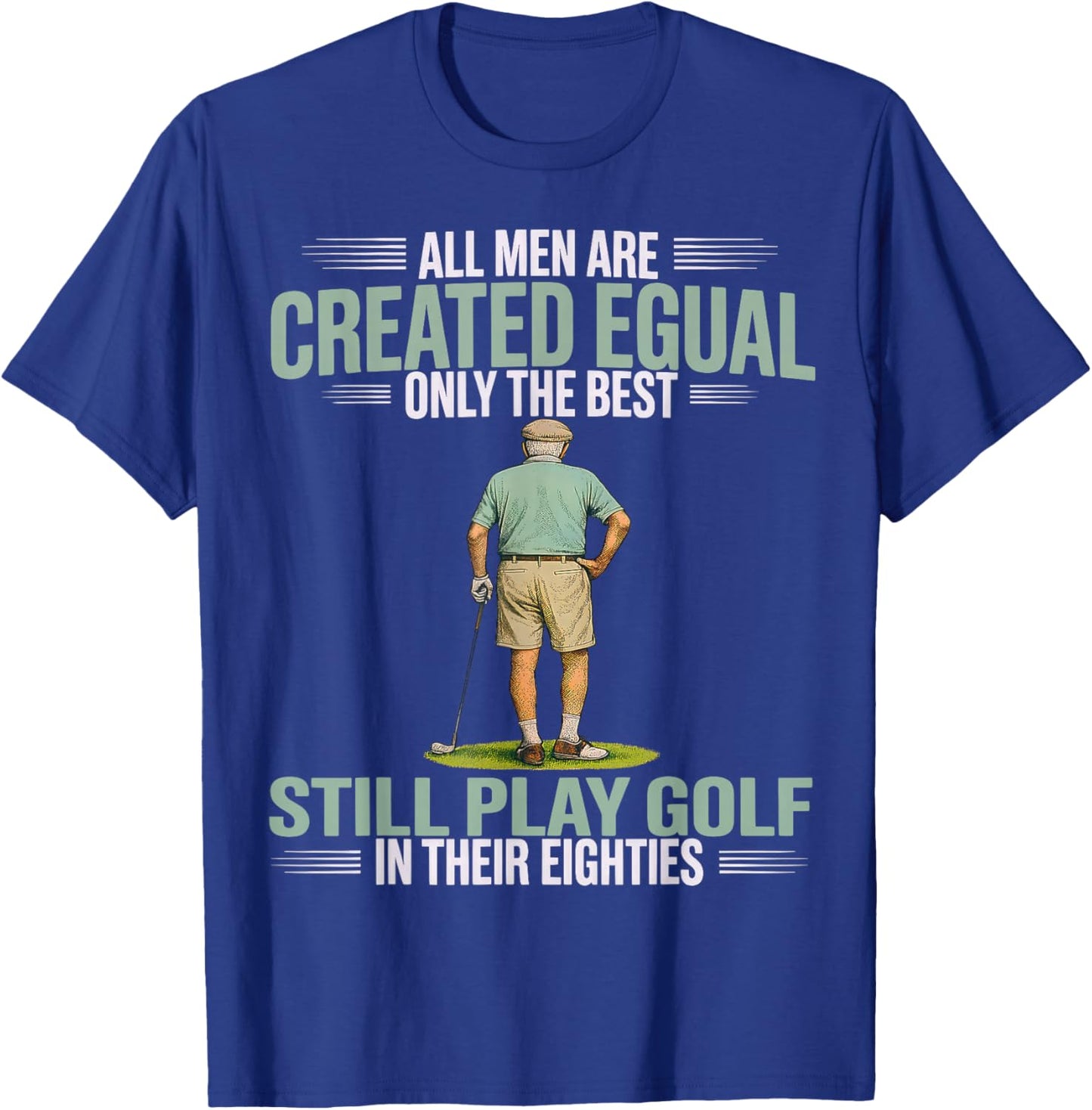 All Men Equal Men Play Golf Eighties Funny Golfer Golfing T-Shirt - T-Shirt | Royal