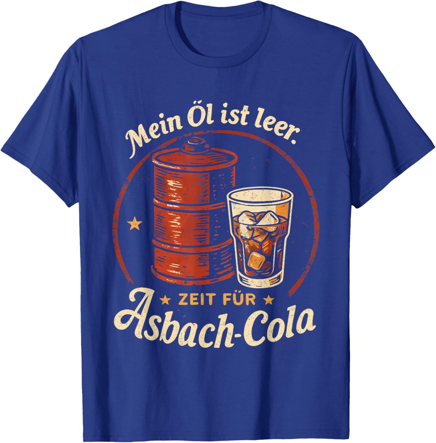 with German Text "Mein öl ist leer Zeit für asbach cola" [German T-Shirt - T-Shirt | Royal