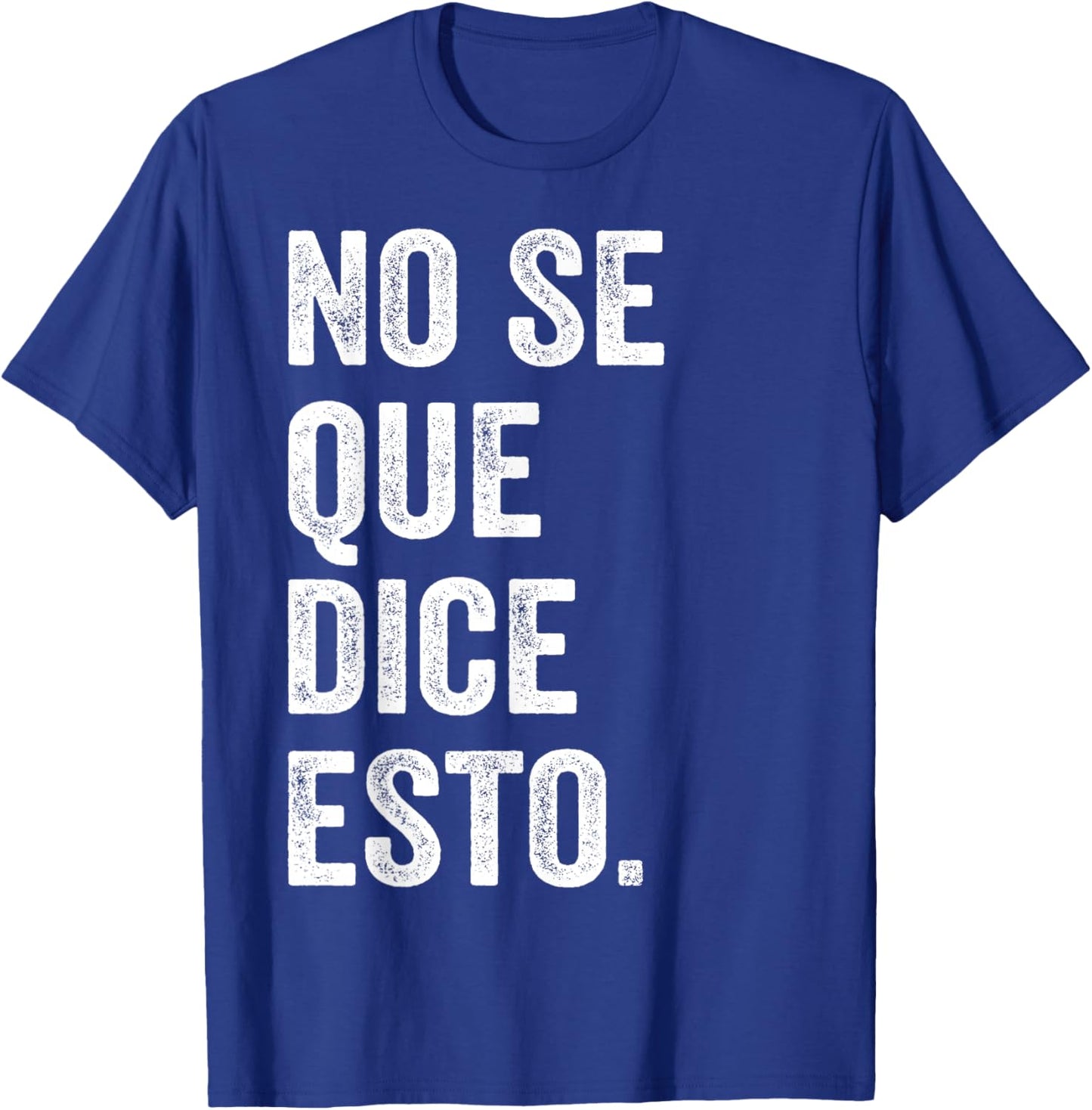 I Don't Know What This Says Funny Spanish Phrase Humor T-Shirt - T-Shirt | Royal