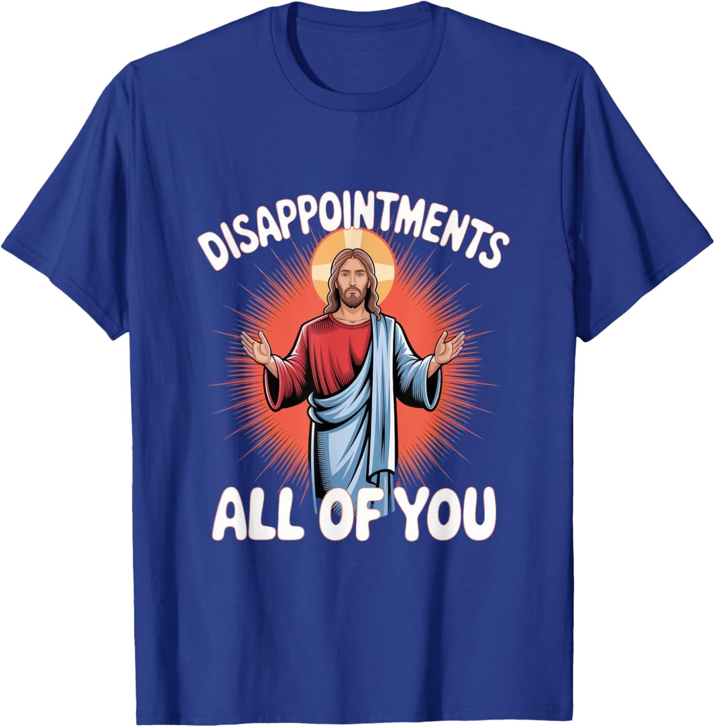 Sarcastic Funny Meme Disappointments All of You T-Shirt - T-Shirt | Royal