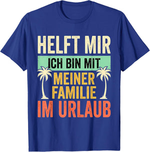 Helft Mir Ich Bin Mit Meiner Familie Im Urlaub T-Shirt - T-Shirt | Royal