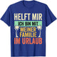 Helft Mir Ich Bin Mit Meiner Familie Im Urlaub T-Shirt - T-Shirt | Royal