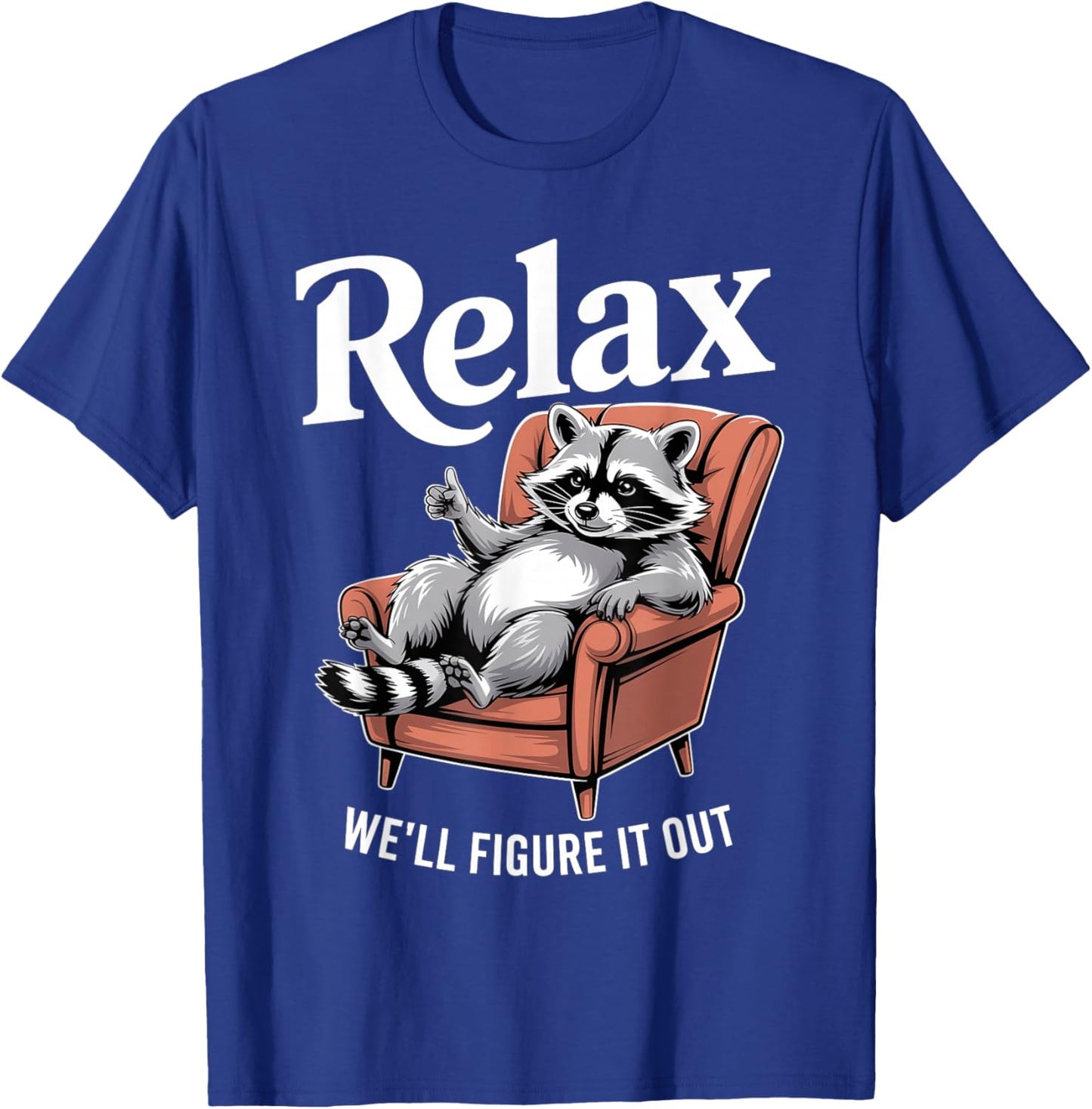 Relax We'll Figure It Out Chill Funny Raccoon T-Shirt - T-Shirt | Royal