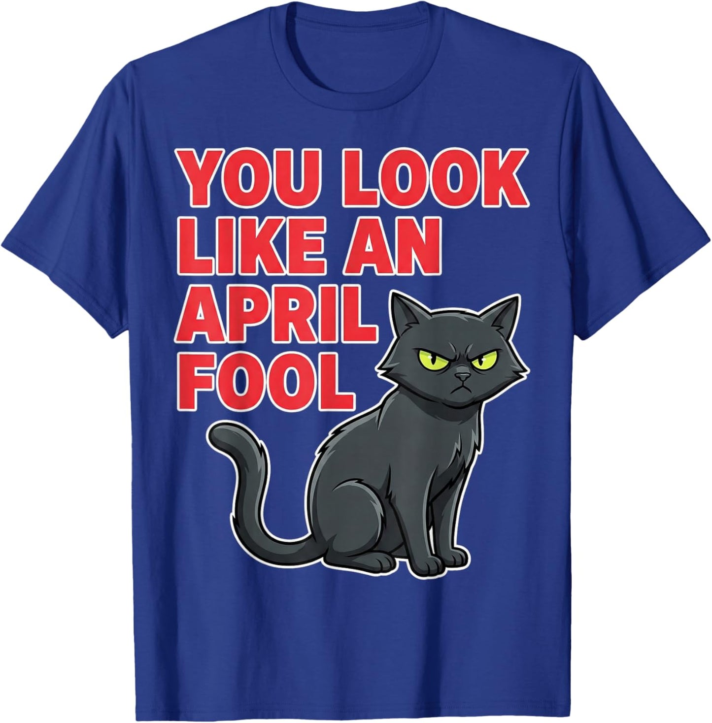 Funny April Fools Day Shirt Joke You Look Like an April Fool T-Shirt - T-Shirt | Royal
