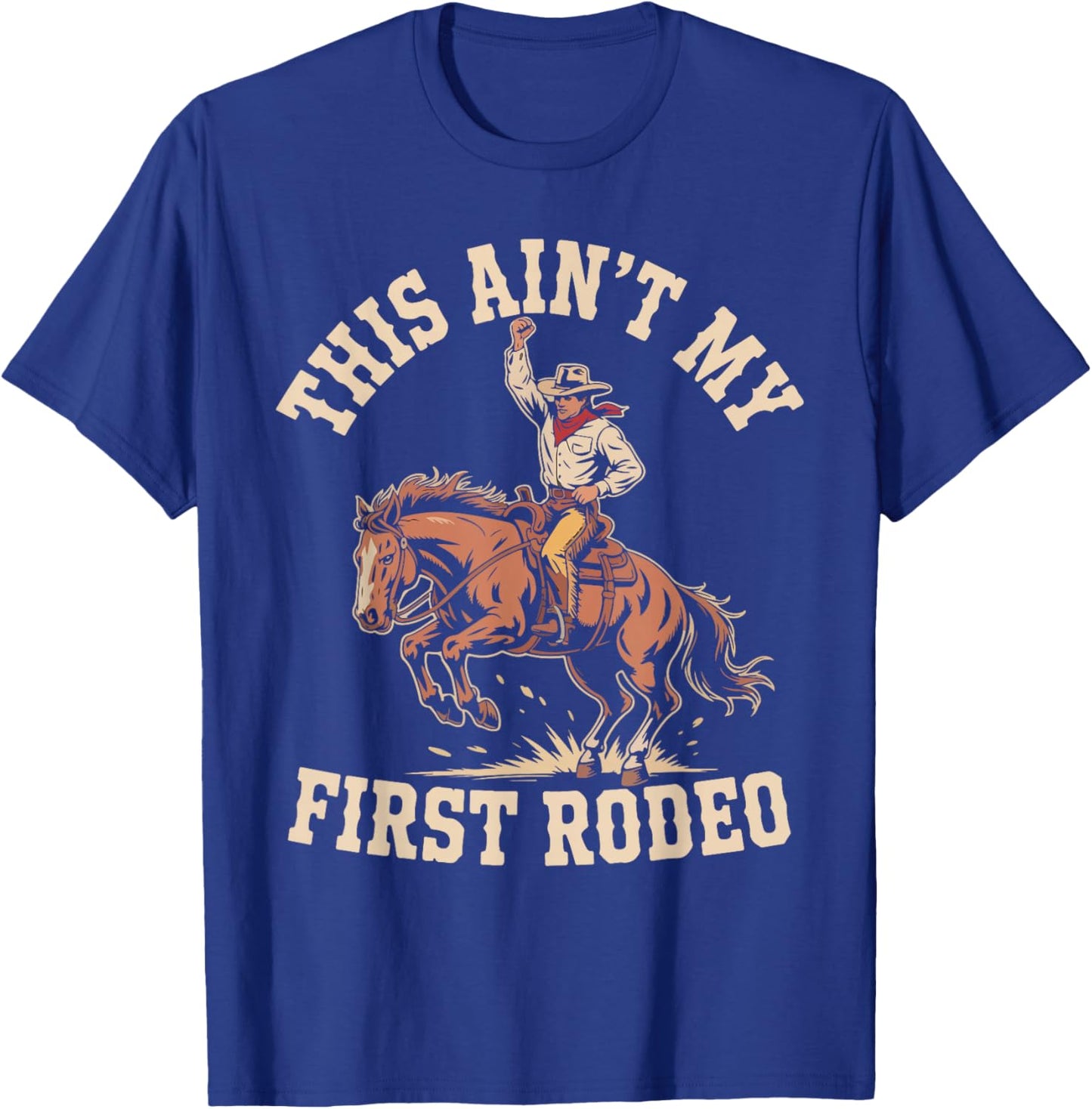This Ain't My First Rodeo Cowboy Spirit T-Shirt - T-Shirt | Royal
