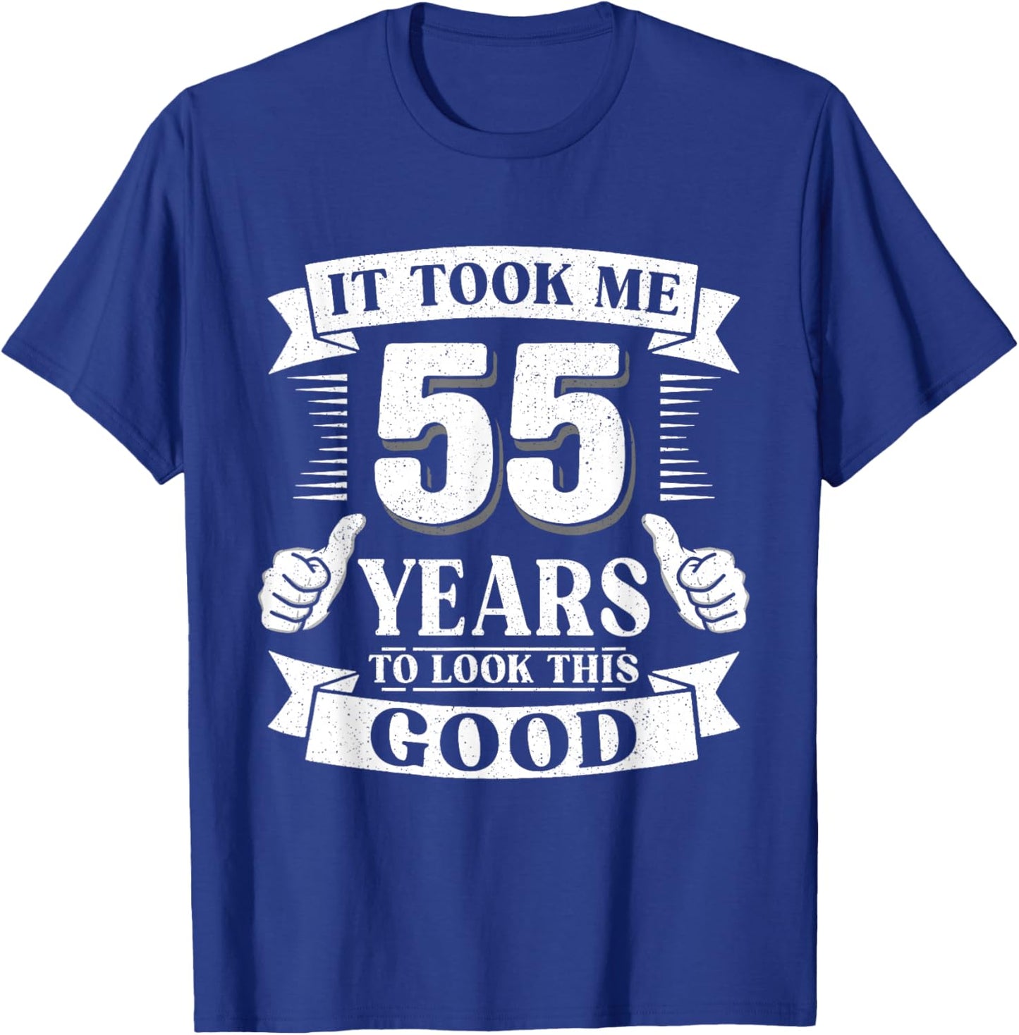 It Took Me 55 Year to Look This Good 55th Birthday Men Women T-Shirt - T-Shirt | Royal