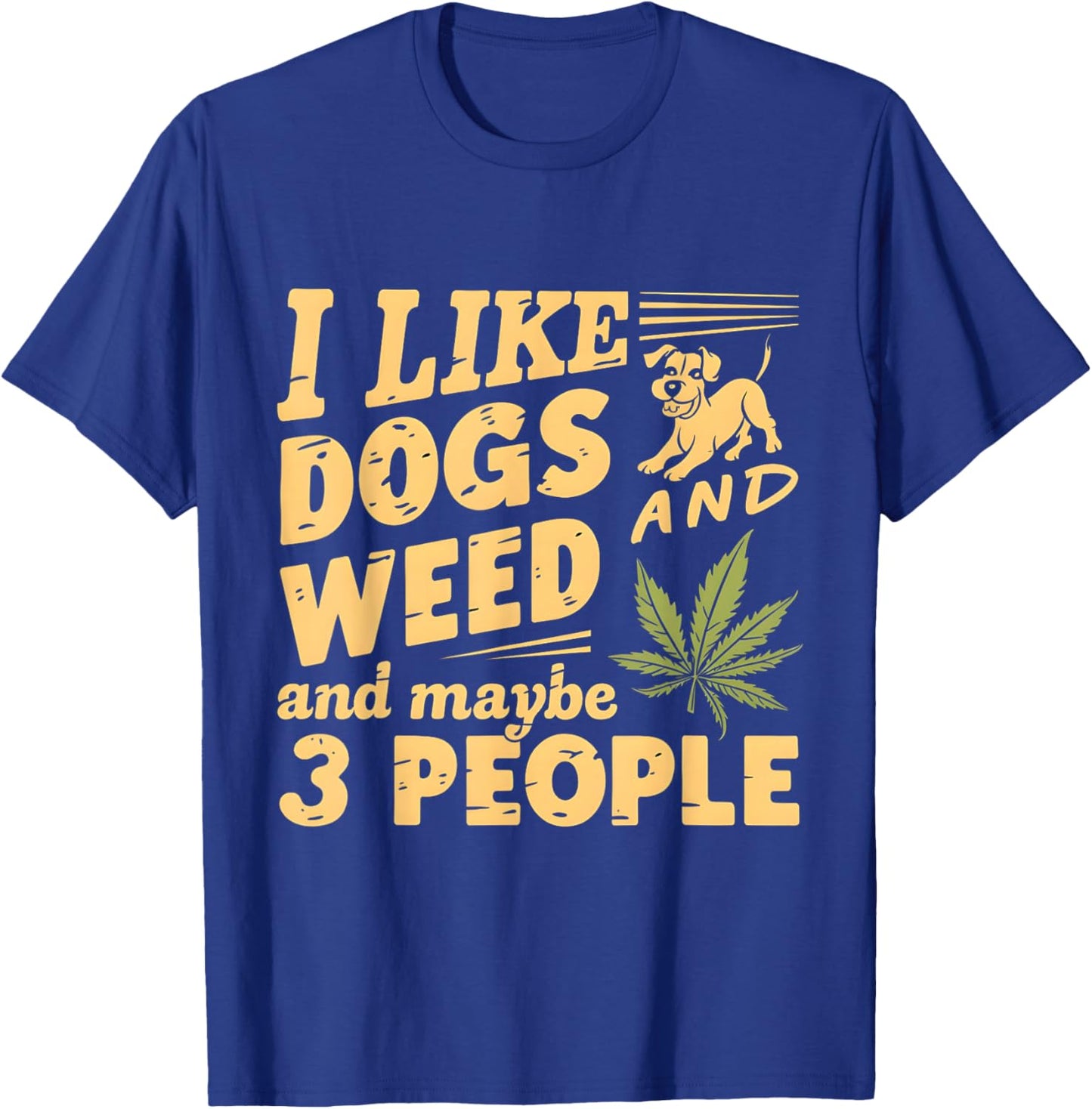 I Like weed My Dog And Maybe 3 People Funny Men Women T-Shirt - T-Shirt | Royal