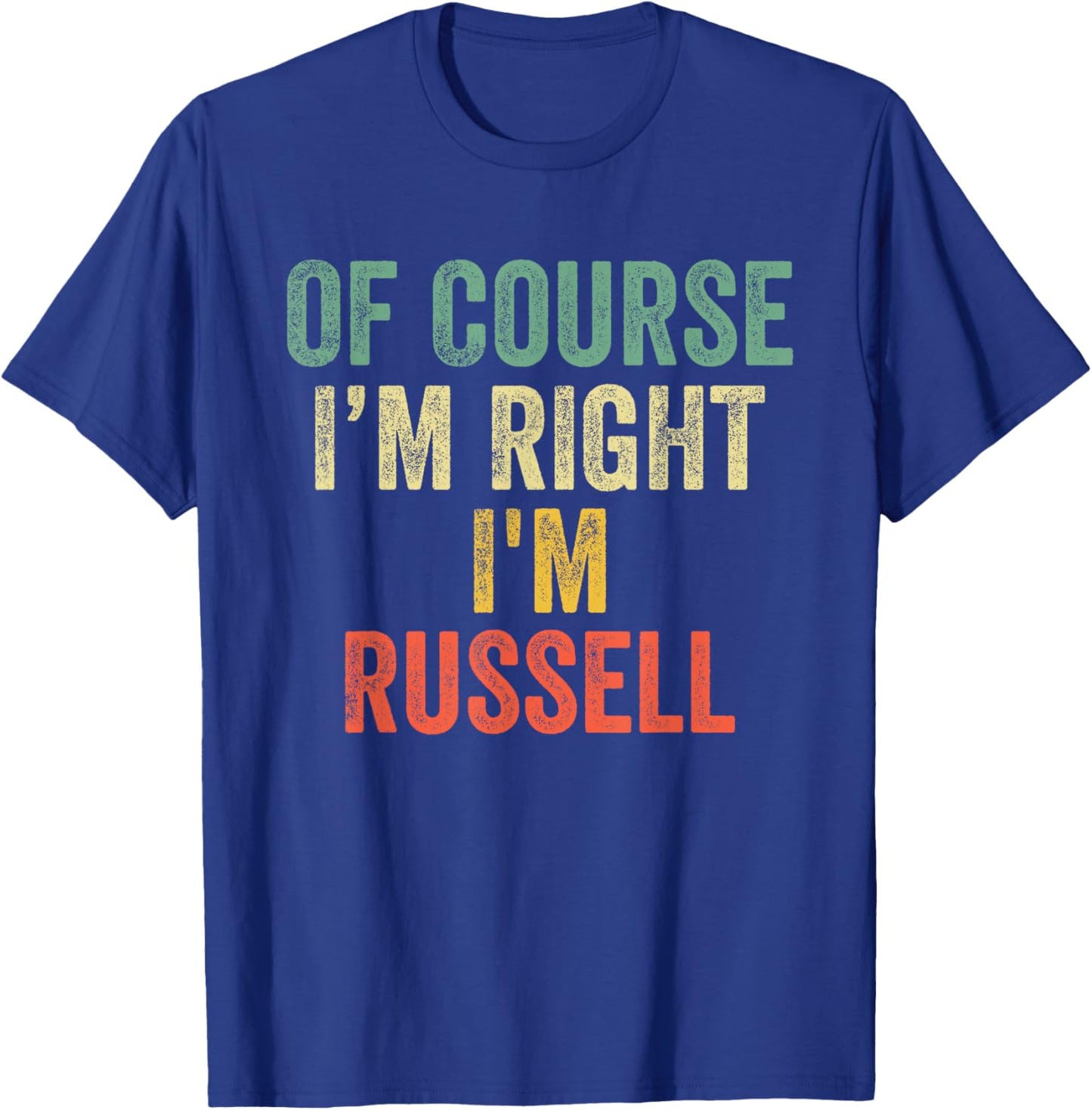 OF COURSE I'M RIGHT I'M Russell Shirt Birthday Gifts Funny T-Shirt - T-Shirt | Royal