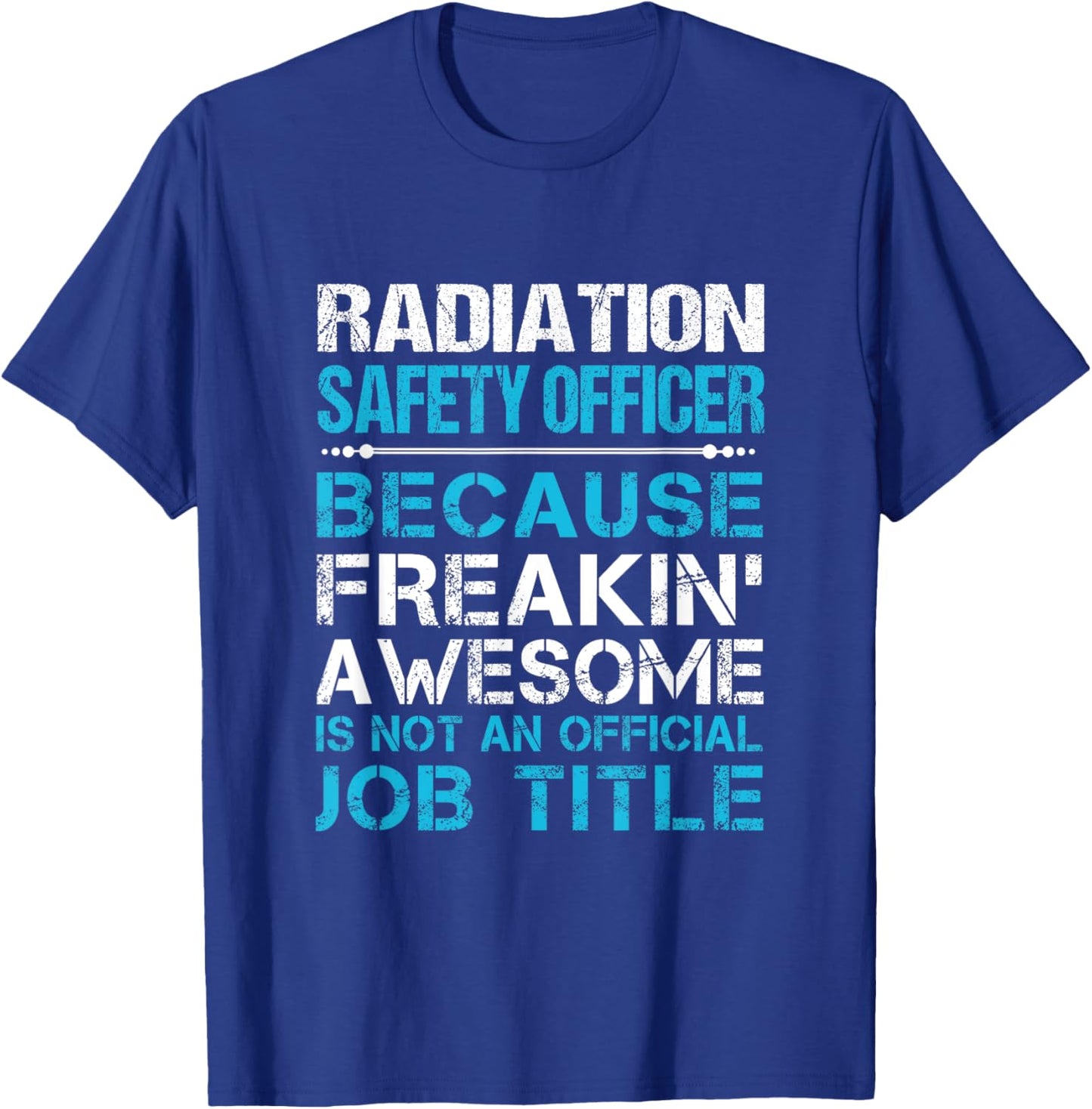Radiation Safety Officer - Freaking Awesome T-Shirt - T-Shirt | Royal