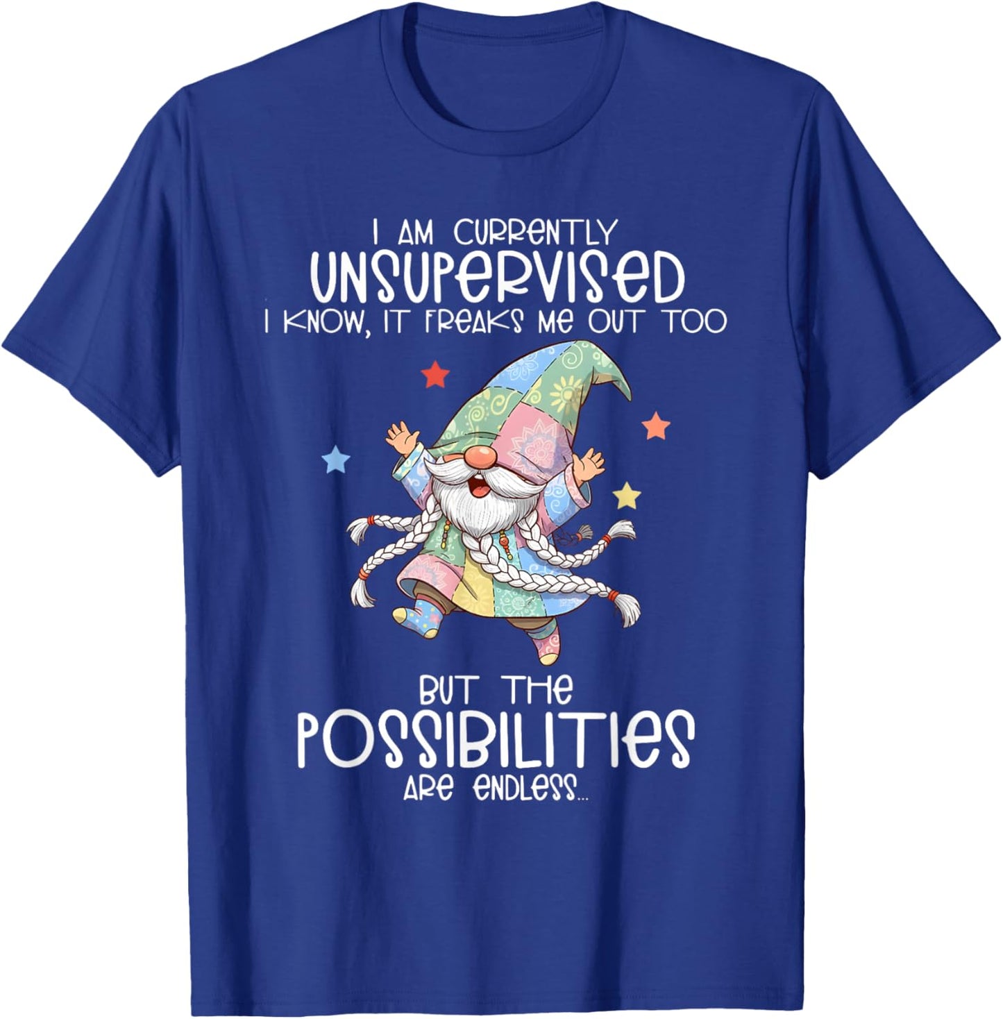 I am Currently Unsupervised I Know It Freaks me Out Too T-Shirt - T-Shirt | Royal
