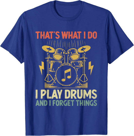 That's What I Do I Play Drums And I Forget Things Drummer T-Shirt - T-Shirt | Royal