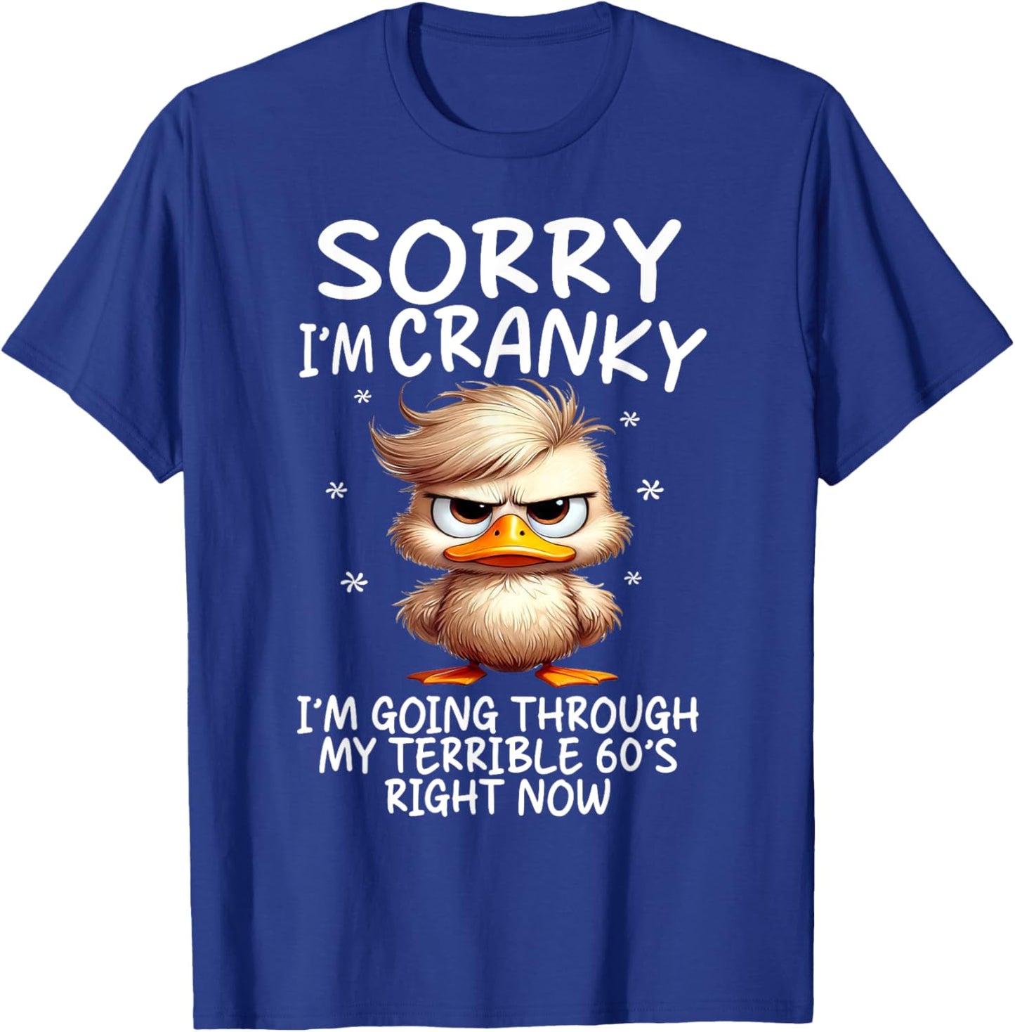 Sorry I'm Cranky Im Going Through My Terrible 60's Right Now T-Shirt - T-Shirt | Royal